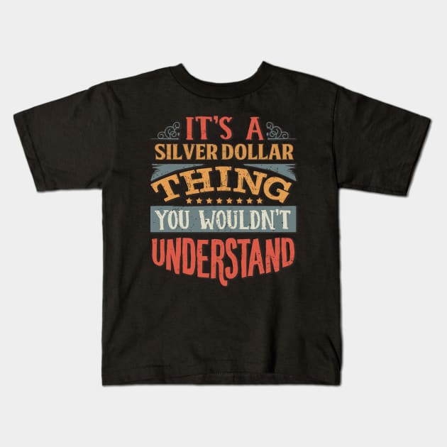 It's A Silver Dollar Thing You Wouldn't Understand - Gift For Silver Dollar Lover Kids T-Shirt by giftideas